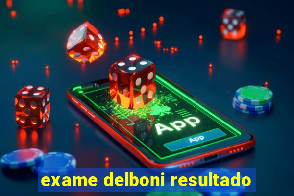 exame delboni resultado