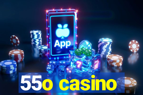 55o casino