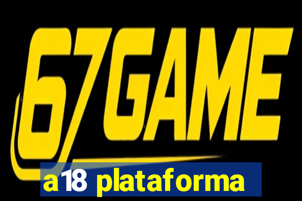 a18 plataforma