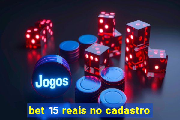 bet 15 reais no cadastro
