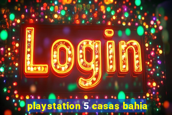 playstation 5 casas bahia