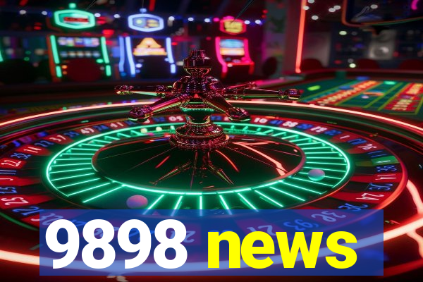 9898 news