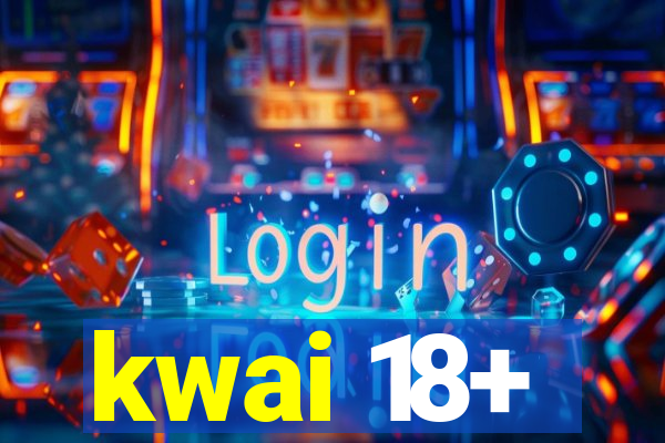 kwai 18+