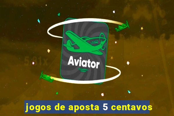 jogos de aposta 5 centavos