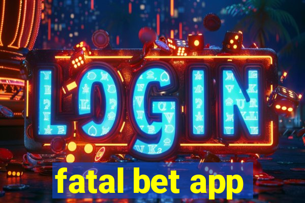 fatal bet app
