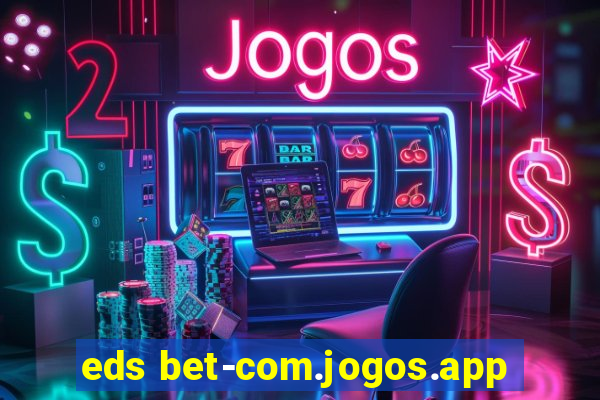 eds bet-com.jogos.app