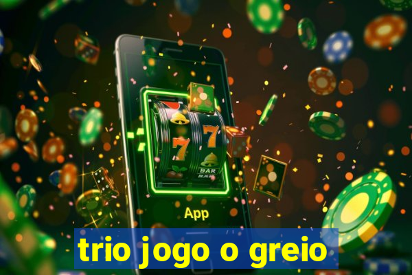 trio jogo o greio
