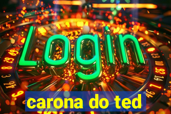 carona do ted