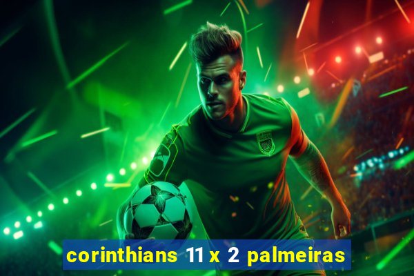 corinthians 11 x 2 palmeiras