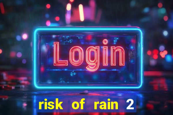 risk of rain 2 tier list