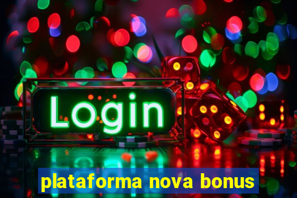 plataforma nova bonus