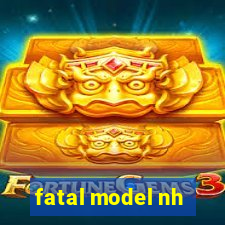 fatal model nh