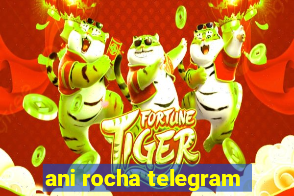 ani rocha telegram