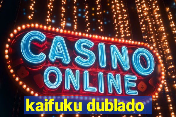 kaifuku dublado