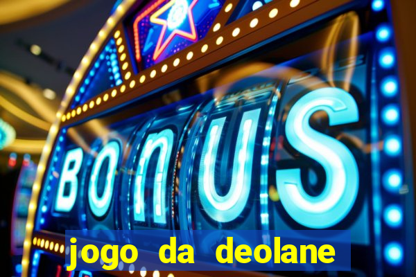jogo da deolane que ganha dinheiro