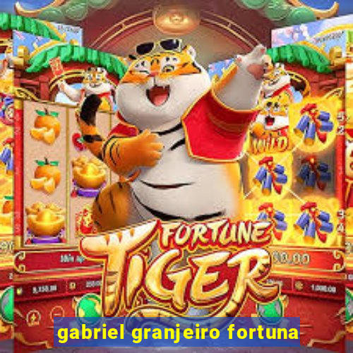 gabriel granjeiro fortuna
