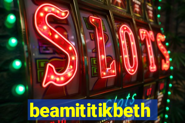 beamititikbeth