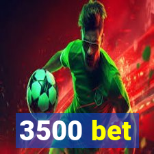 3500 bet