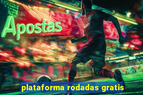 plataforma rodadas gratis
