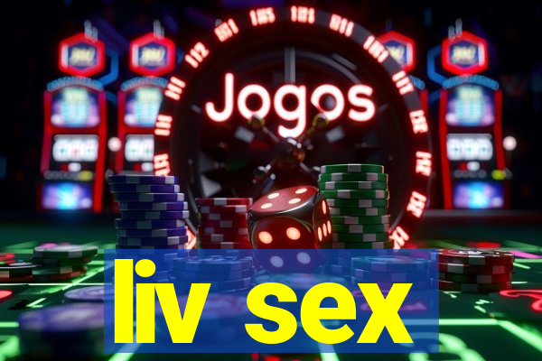 liv sex
