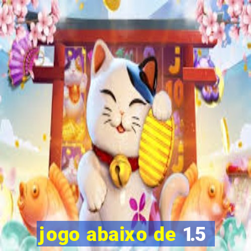 jogo abaixo de 1.5