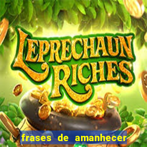 frases de amanhecer com deus
