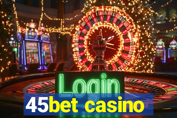 45bet casino