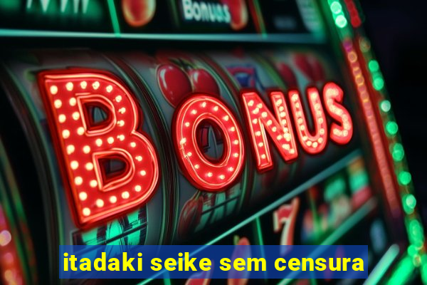 itadaki seike sem censura