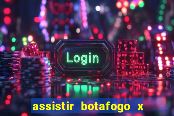 assistir botafogo x gremio futemax