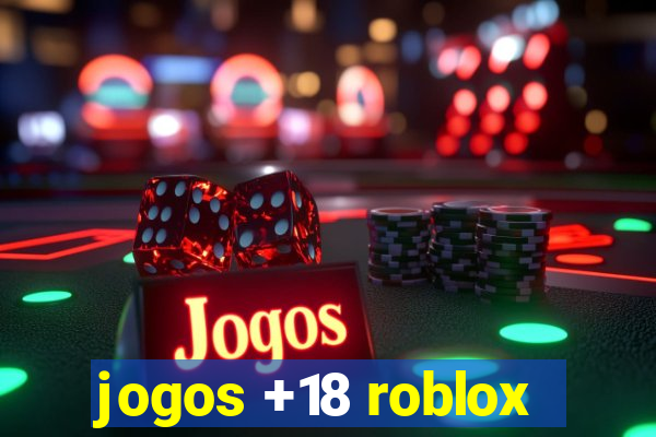 jogos +18 roblox
