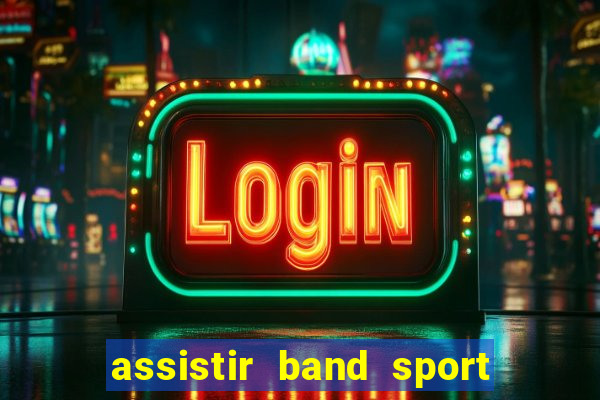assistir band sport ao vivo