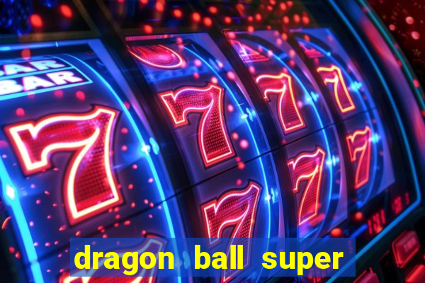 dragon ball super dublado hd