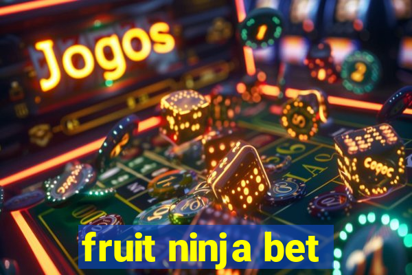 fruit ninja bet