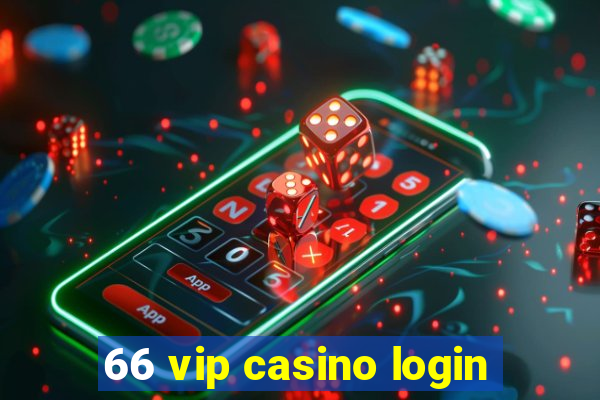 66 vip casino login