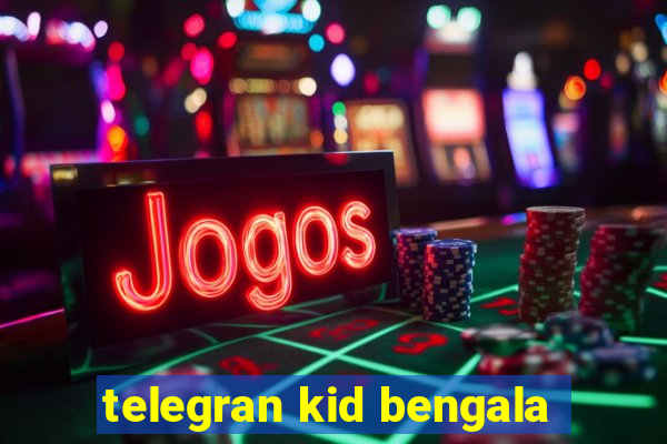 telegran kid bengala