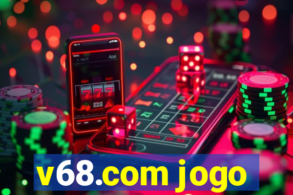 v68.com jogo