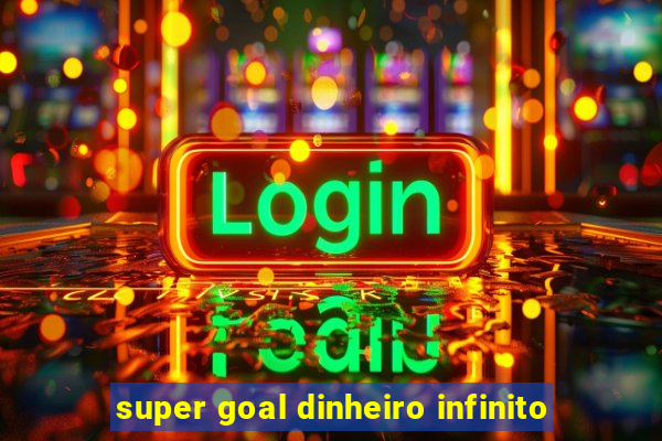super goal dinheiro infinito