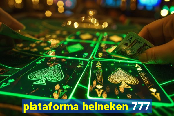 plataforma heineken 777