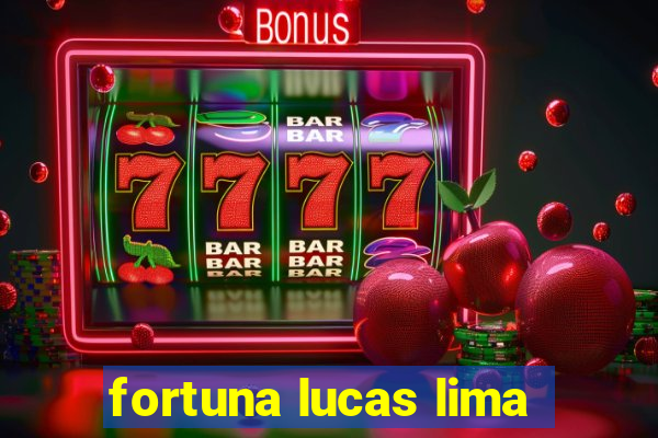 fortuna lucas lima