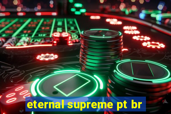 eternal supreme pt br