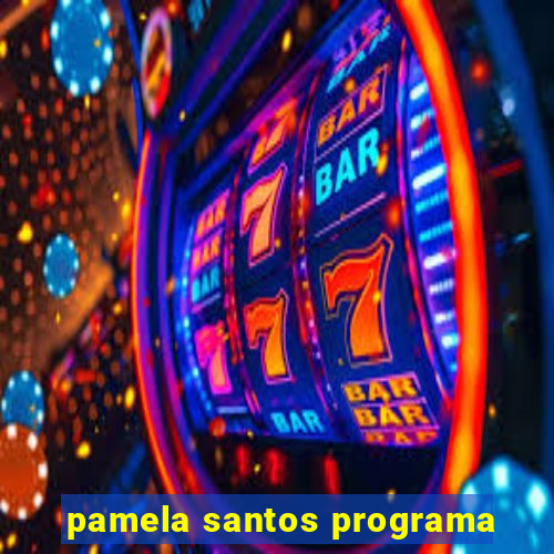 pamela santos programa