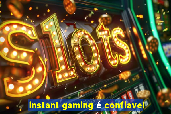 instant gaming é confiavel