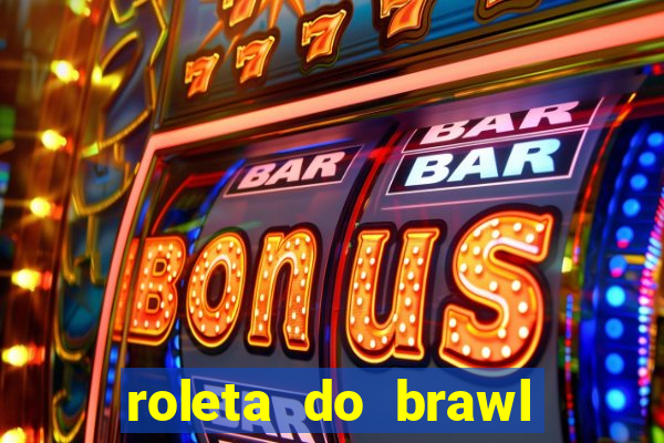 roleta do brawl stars 2024
