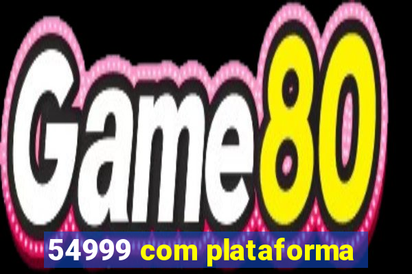 54999 com plataforma