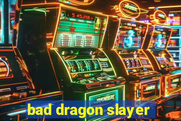 bad dragon slayer