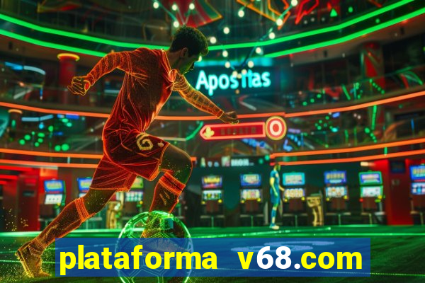plataforma v68.com é confiável