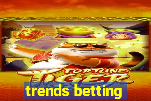 trends betting