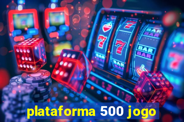 plataforma 500 jogo