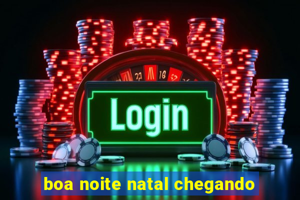 boa noite natal chegando