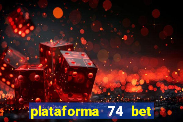 plataforma 74 bet é confiável
